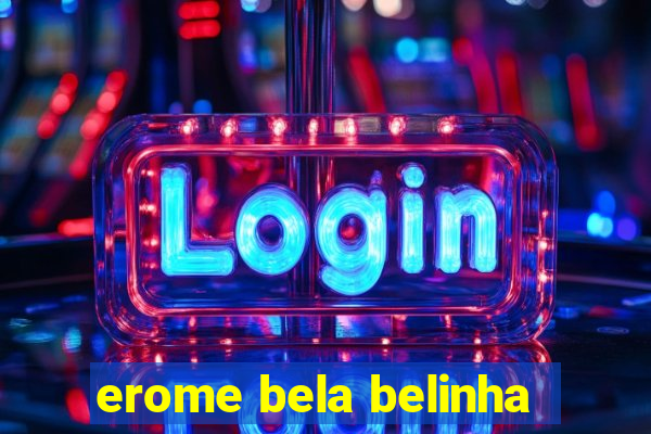 erome bela belinha